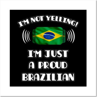 I'm Not Yelling I'm A Proud Brazilian - Gift for Brazilian With Roots From Brazil Posters and Art